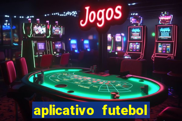 aplicativo futebol da hora